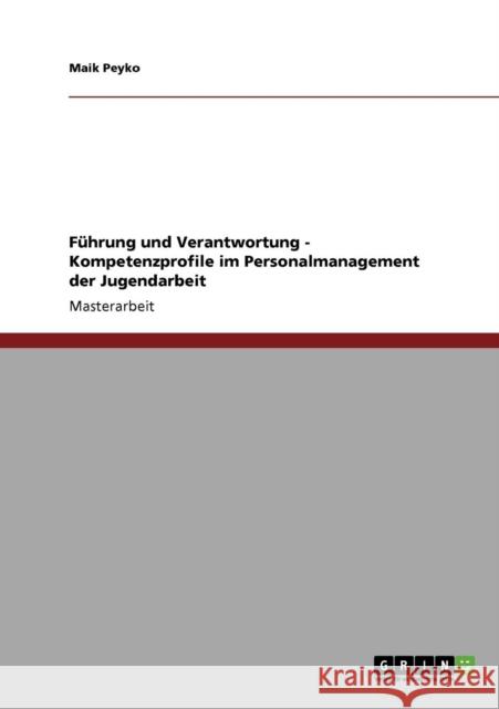 Führung und Verantwortung - Kompetenzprofile im Personalmanagement der Jugendarbeit Peyko, Maik 9783640335176 Grin Verlag