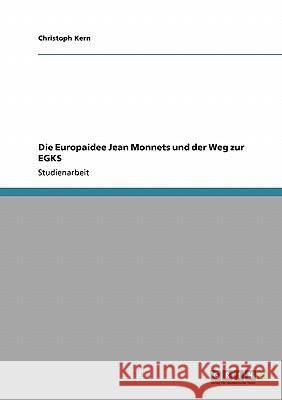 Die Europaidee Jean Monnets und der Weg zur EGKS Christoph Kern 9783640336289 Grin Verlag