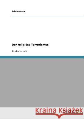Der religiöse Terrorismus Sabrina Lasar 9783640337521 Grin Verlag