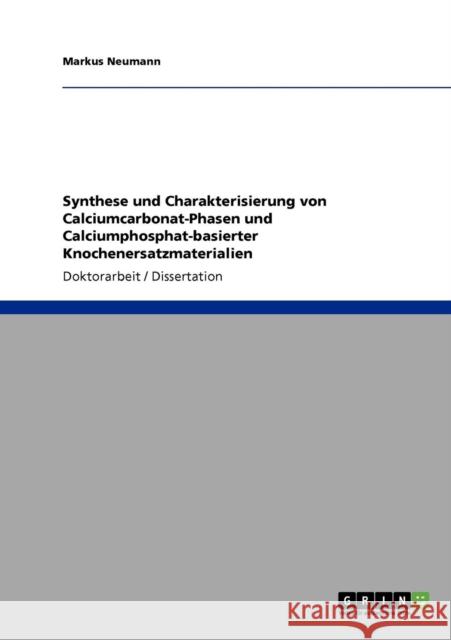 Synthese und Charakterisierung von Calciumcarbonat-Phasen und Calciumphosphat-basierter Knochenersatzmaterialien Markus Neumann 9783640337538 Grin Verlag