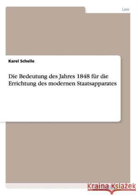 Die Bedeutung des Jahres 1848 für die Errichtung des modernen Staatsapparates Schelle, Karel 9783640338443 Grin Verlag