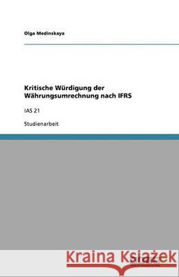 Kritische Würdigung der Währungsumrechnung nach IFRS : IAS 21 Olga Medinskaya 9783640338498 Grin Verlag