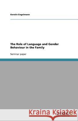 The Role of Language and Gender Behaviour in the Family Kerstin Engelmann 9783640344208