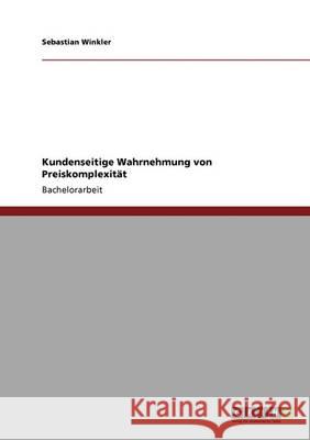 Kundenseitige Wahrnehmung von Preiskomplexität Sebastian Winkler 9783640345830 Grin Verlag