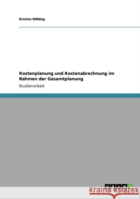 Kostenplanung und Kostenabrechnung im Rahmen der Gesamtplanung Kirsten R 9783640346578 Grin Verlag