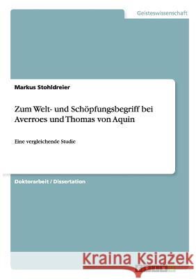 Zum Welt- und Schöpfungsbegriff bei Averroes und Thomas von Aquin : Eine vergleichende Studie Markus Stohldreier 9783640347407 Grin Verlag
