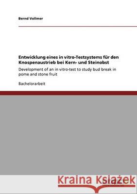 Entwicklung eines in vitro-Testsystems für den Knospenaustrieb bei Kern- und Steinobst: Development of an in vitro-test to study bud break in pome and Vollmer, Bernd 9783640347452