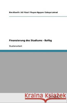 Finanzierung des Studiums - Bafög Rim Khanfir Ali Y Thuyen Nguyen 9783640347919