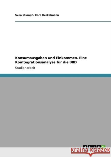Konsumausgaben und Einkommen. Eine Kointegrationsanalyse für die BRD Stumpf, Sven 9783640348046 Grin Verlag