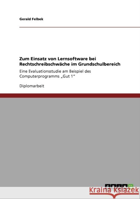 Zum Einsatz von Lernsoftware bei Rechtschreibschwäche im Grundschulbereich: Eine Evaluationsstudie am Beispiel des Computerprogramms 