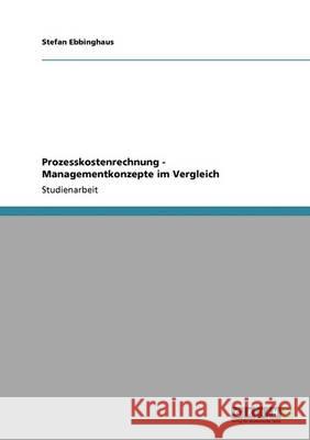 Prozesskostenrechnung - Managementkonzepte im Vergleich Ebbinghaus, Stefan 9783640351268