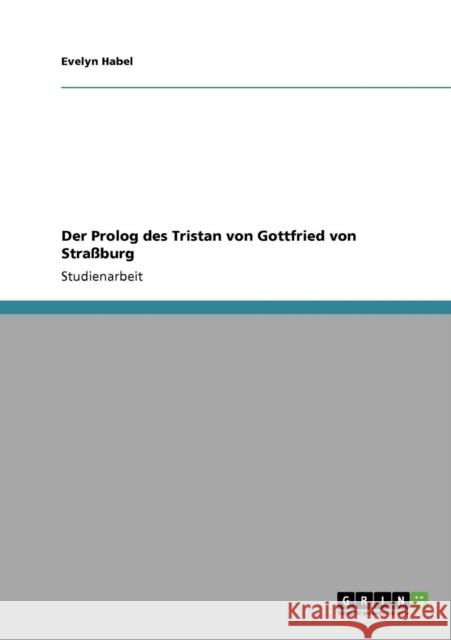 Der Prolog des Tristan von Gottfried von Straßburg Habel, Evelyn 9783640352302