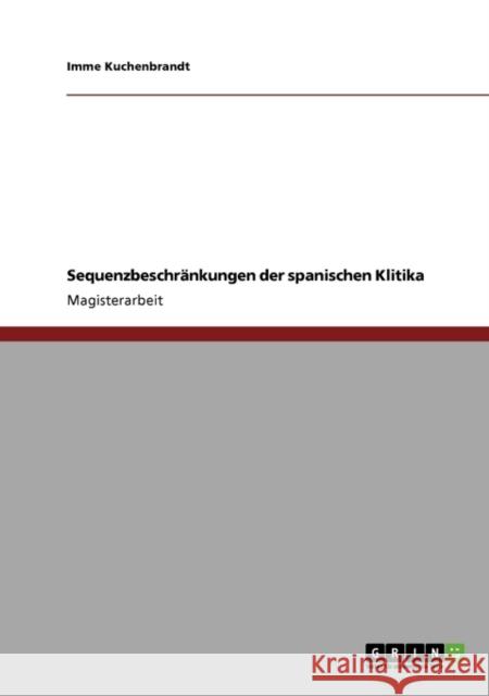 Sequenzbeschränkungen der spanischen Klitika Kuchenbrandt, Imme 9783640352999 Grin Verlag
