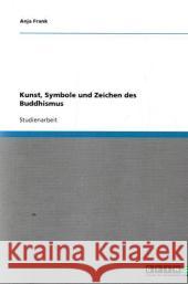 Kunst, Symbole und Zeichen des Buddhismus Anja Frank 9783640353484 Grin Verlag