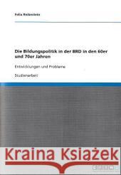 Die Bildungspolitik in der BRD in den 60er und 70er Jahren Felix Reibestein 9783640353651 Grin Verlag