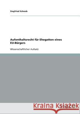 Aufenthaltsrecht für Ehegatten eines EU-Bürgers Schwab, Siegfried 9783640354276 Grin Verlag