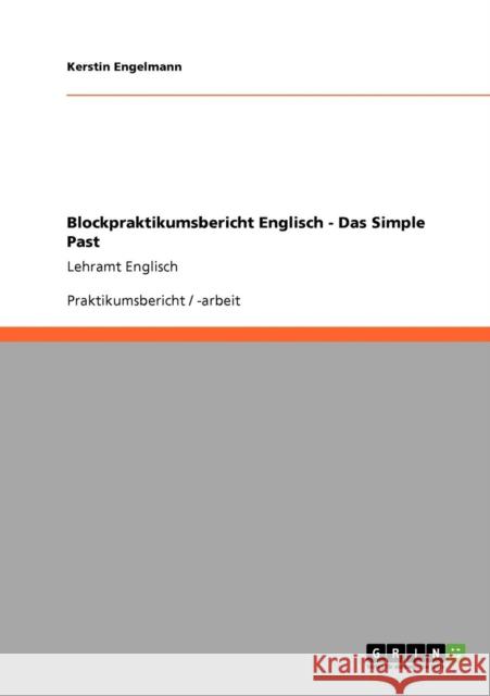 Blockpraktikumsbericht Englisch - Das Simple Past: Lehramt Englisch Engelmann, Kerstin 9783640357352 Grin Verlag