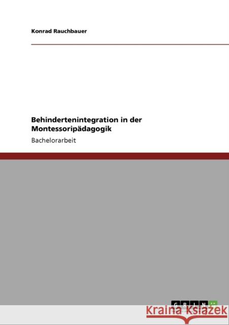 Behindertenintegration in der Montessoripädagogik Rauchbauer, Konrad 9783640358328