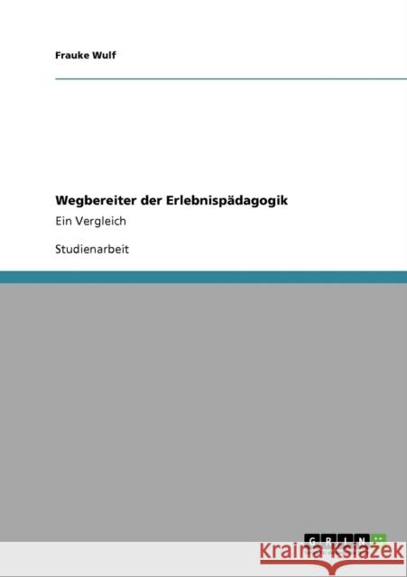 Wegbereiter der Erlebnispädagogik: Ein Vergleich Wulf, Frauke 9783640358779