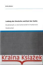 Ludwig der Deutsche und Karl der Kahle : Bruderkampfe um die Vorherrschaft im Frankenreich Britta Wehen 9783640360741 Grin Verlag
