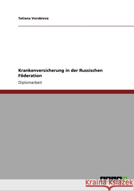 Krankenversicherung in der Russischen Föderation Vorobieva, Tatiana 9783640361632 Grin Verlag