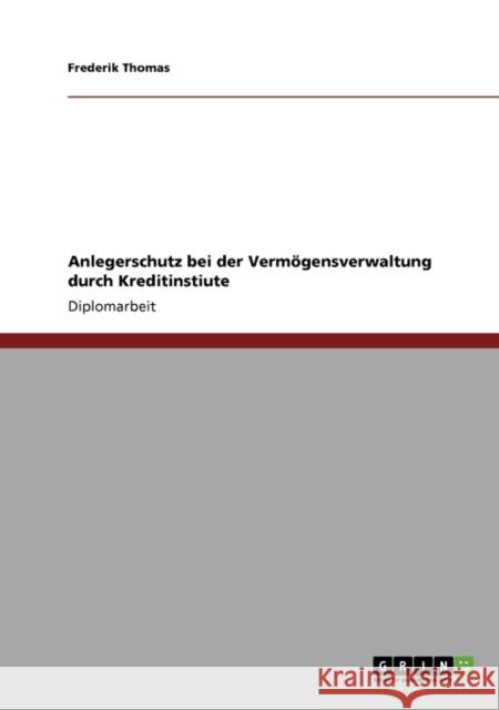 Anlegerschutz bei der Vermögensverwaltung durch Kreditinstiute Thomas, Frederik 9783640361847 Grin Verlag