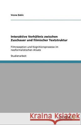 Interaktive Verhaltnis zwischen Zuschauer und filmischer Textstruktur Vesna Dakic 9783640362196 Grin Verlag