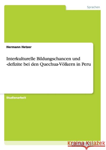 Interkulturelle Bildungschancen und -defizite bei den Quechua-Völkern in Peru Hetzer, Hermann 9783640362226