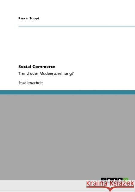 Social Commerce: Trend oder Modeerscheinung? Tuppi, Pascal 9783640363353