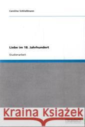 Liebe im 18. Jahrhundert Caroline Schli 9783640365074 Grin Verlag