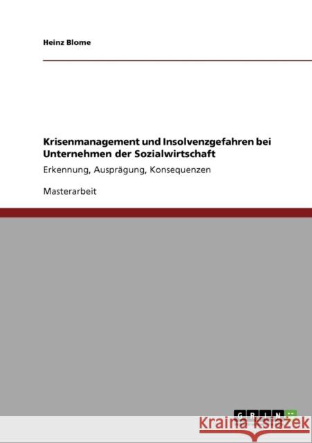 Krisenmanagement und Insolvenzgefahren bei Unternehmen der Sozialwirtschaft: Erkennung, Ausprägung, Konsequenzen Blome, Heinz 9783640365647