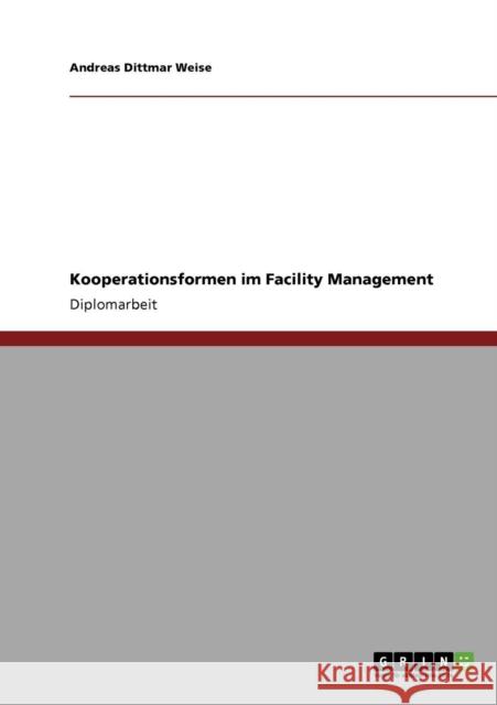 Kooperationsformen im Facility Management Andreas Dittmar Weise 9783640368631