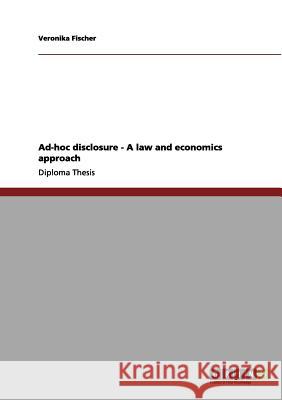 Ad-hoc disclosure - A law and economics approach Fischer, Veronika 9783640368709