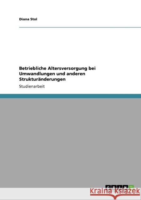 Betriebliche Altersversorgung bei Umwandlungen und anderen Strukturänderungen Stol, Diana 9783640369980 Grin Verlag