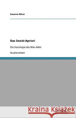 Das Sozial-Apriori : Die Soziologie des Max Adler Susanne R 9783640373857 Grin Verlag