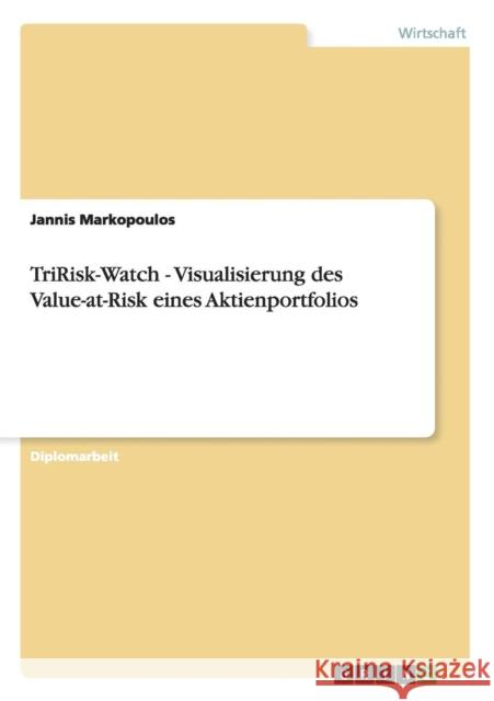 TriRisk-Watch - Visualisierung des Value-at-Risk eines Aktienportfolios Jannis Markopoulos 9783640376605