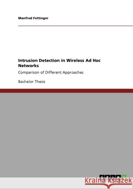 Intrusion Detection in Wireless Ad Hoc Networks: Comparison of Different Approaches Fettinger, Manfred 9783640376650 Grin Verlag