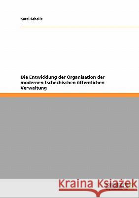 Die Entwicklung der Organisation der modernen tschechischen öffentlichen Verwaltung Karel Schelle 9783640376728 Grin Verlag