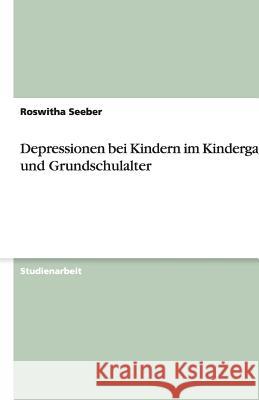 Depressionen bei Kindern im Kindergarten- und Grundschulalter Roswitha Seeber 9783640376872 Grin Verlag