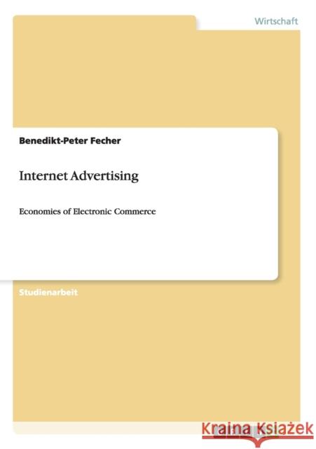 Internet Advertising: Economies of Electronic Commerce Fecher, Benedikt-Peter 9783640380701 Grin Verlag