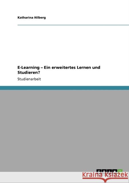 E-Learning - Ein erweitertes Lernen und Studieren? Katharina Hilberg 9783640382019 Grin Verlag