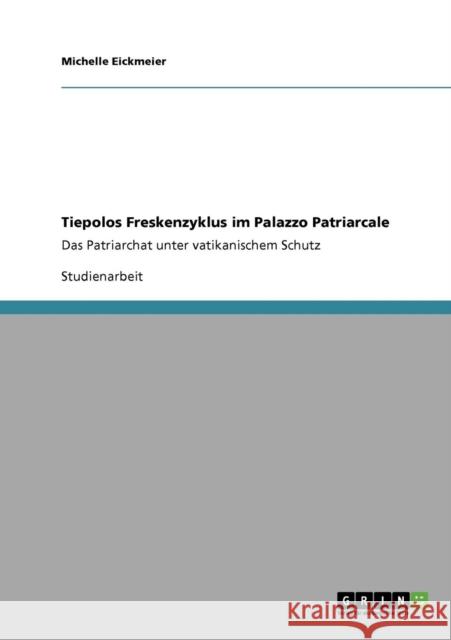 Tiepolos Freskenzyklus im Palazzo Patriarcale: Das Patriarchat unter vatikanischem Schutz Eickmeier, Michelle 9783640382866 Grin Verlag