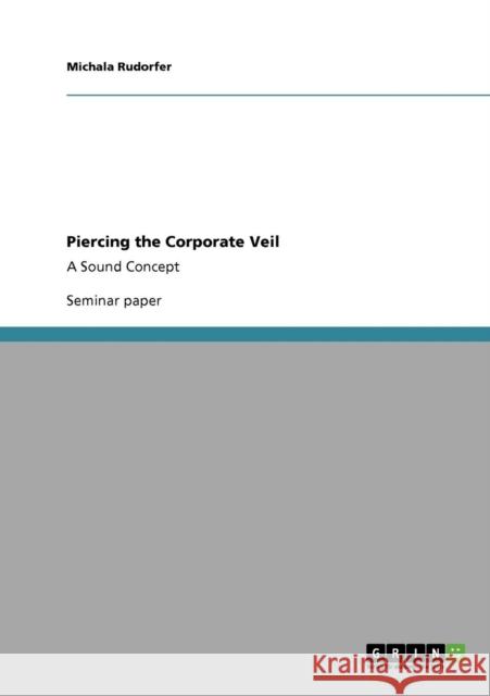 Piercing the Corporate Veil: A Sound Concept Rudorfer, Michala 9783640383795 Grin Verlag