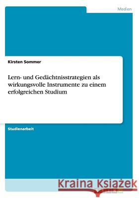 Lern- und Gedächtnisstrategien als wirkungsvolle Instrumente zu einem erfolgreichen Studium Sommer, Kirsten 9783640385027 Grin Verlag