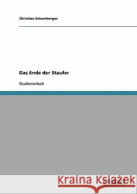 Das Ende der Staufer Christian Schamberger 9783640385287 Grin Verlag