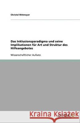 Das Inklusionsparadigma und seine Implikationen fur Art und Struktur des Hilfeangebotes Christel Rittmeyer 9783640388981 Grin Verlag