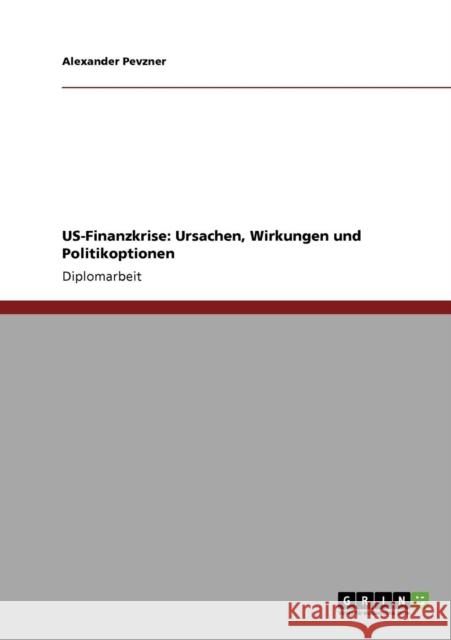 US-Finanzkrise: Ursachen, Wirkungen und Politikoptionen Pevzner, Alexander 9783640389261 Grin Verlag