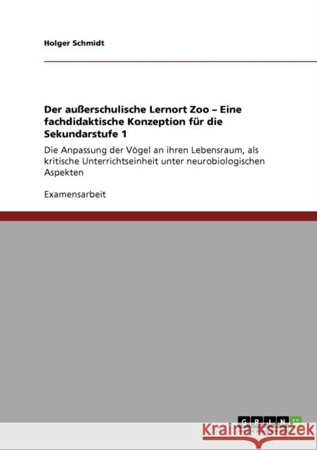 Der außerschulische Lernort Zoo - Eine fachdidaktische Konzeption für die Sekundarstufe 1: Die Anpassung der Vögel an ihren Lebensraum, als kritische Schmidt, Holger 9783640389841