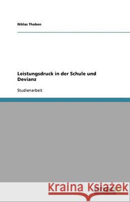 Leistungsdruck in Der Schule Und Devianz Niklas Thoben 9783640390397 Grin Verlag