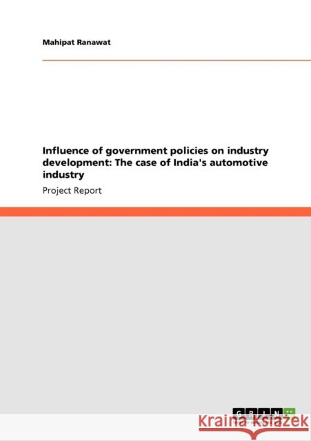 Influence of government policies on industry development: The case of India's automotive industry Ranawat, Mahipat 9783640391905 Grin Verlag